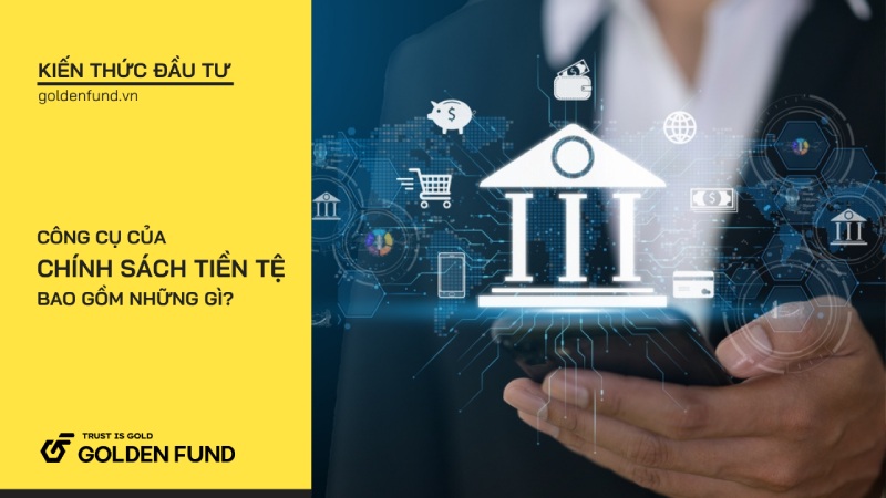 Các công cụ của chính sách tiền tệ gồm những gì?