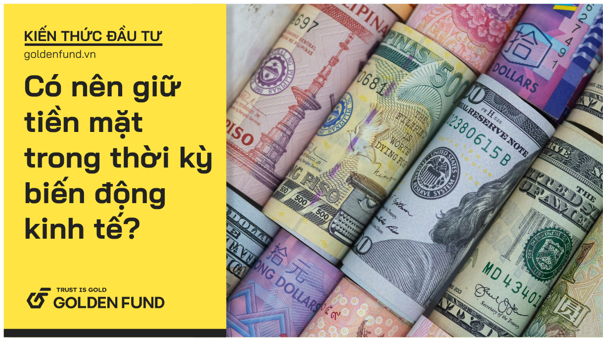 Có nên giữ tiền mặt trong thời kỳ biến động kinh tế?