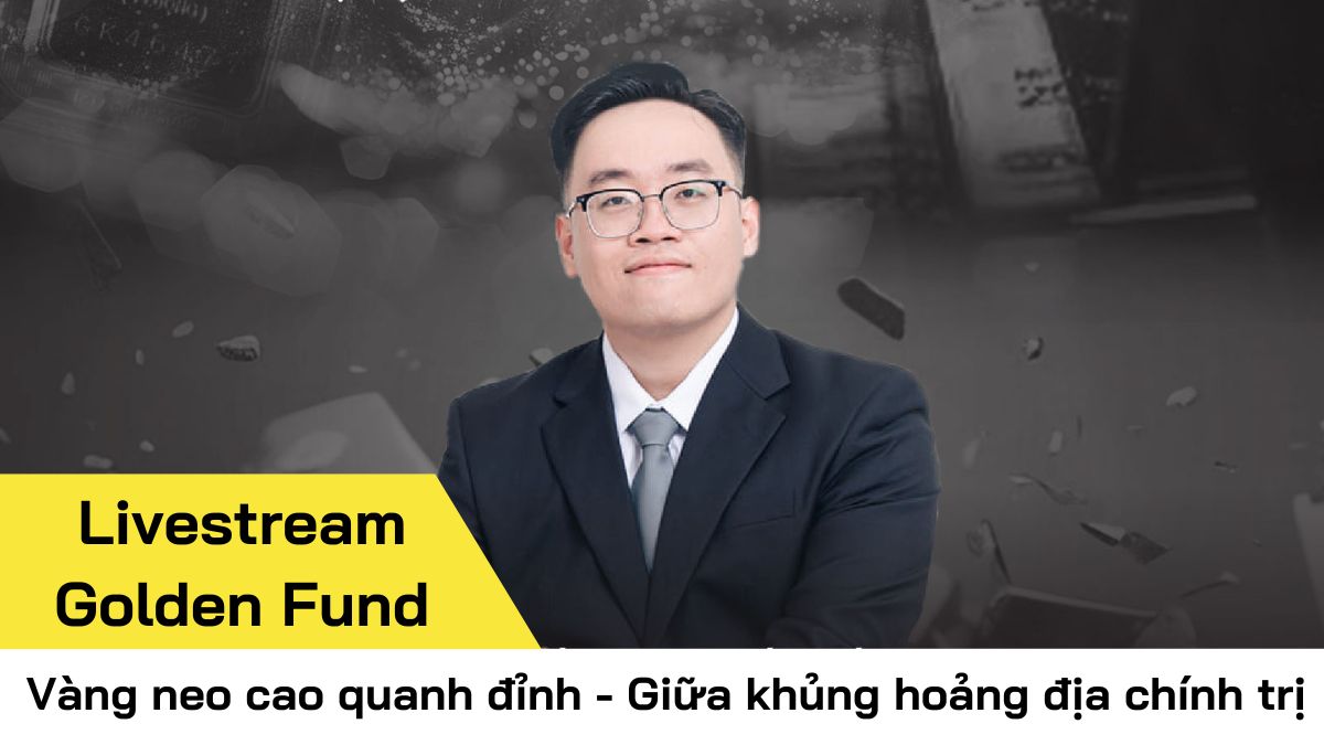 [Livestream] Vàng neo cao quanh đỉnh - Giữa khủng hoảng địa chính trị