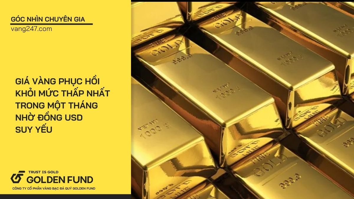 Giá vàng phục hồi khỏi mức thấp nhất trong một tháng nhờ đồng USD suy yếu