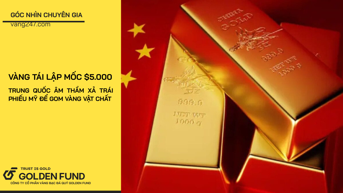 Vàng tái lập mốc $5.000: Trung Quốc âm thầm xả trái phiếu Mỹ để gom vàng vật chất