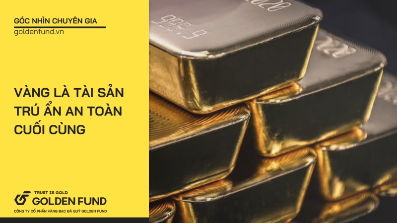 Vàng là tài sản trú ẩn an toàn cuối cùng