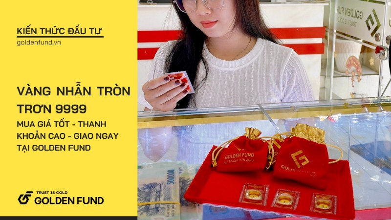 Vàng nhẫn tròn trơn 9999 – Mua giá tốt, thanh khoản cao, giao ngay tại Golden Fund